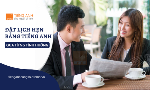 MẪU C&Acirc;U ĐẶT LỊCH HẸN BẰNG TIẾNG ANH QUA TỪNG T&Igrave;NH HUỐNG